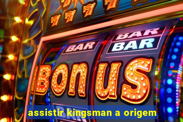 assistir kingsman a origem